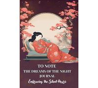 TO NOTE THE DREAMS OF THE NIGHT JOURNAL: Embracing the Silent Hours