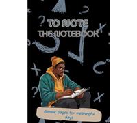 TO NOTE - THE NOTEBOOK: Simple pages for meaningful days