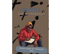 TO NOTE - THE NOTEBOOK: Simple pages for meaningful days
