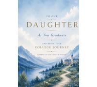 To Our Daughter: College Journey: A High School Graduation Gift Journal for Your Daughter’s Next Chapter