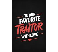 To Our Favorite TRAITOR With Love: Funny Work Leaving Gift Notebook