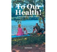 To Our Health!: A Collection of Short Stories