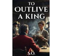 TO OUTLIVE A KING: A Revolutionary Spy Thriller - Dedicated to the 250th Anniversary of the Declaration of Independence (The Shadows of Liberty)