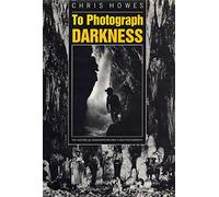 To Photograph Darkness: The History of Underground and Flash Photography