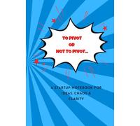 To Pivot or not Pivot. A startup notebook for ideas, chaos & clarity.