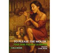 To Please the Mouth: Pour Faire Plaisir à la Bouche