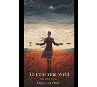 To Polish the Wind: And Other Poems