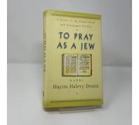 To Pray as a Jew: Guide to the Prayer Book and the Synagogue Service