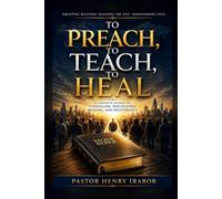 To Preach, To Teach, To Heal: A Complete School of Evangelism, Discipleship, Healing, and Deliverance