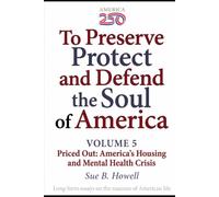To Preserve, Protect, and Defend the Soul of America: Volume Five - Priced Out: America's Housing and Mental Health Crisis