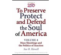 To Preserve, Protect, and Defend the Soul of America: Volume Four - Mass Shootings and the Politics of Inaction