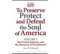 To Preserve, Protect, and Defend the Soul of America: Volume Seven - The Prison Industry and the Business of Punishment