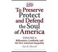 To Preserve, Protect, and Defend the Soul of America: Volume Six - Billionaires, Landlords, and the New American Inequality