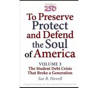 To Preserve, Protect, and Defend the Soul of America: Volume Three - The Student Debt Crisis That Broke a Generation