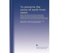 To preserve the sense of earth from space: Report of the National Commission o...