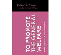 To Promote the General Welfare: Market Processes vs. Political Transfers: 9 (Advanced Studies in Political Economy)