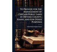 To Provide for the Management of Certain Public Land in Owyhee County, Idaho, and for Other Purposes