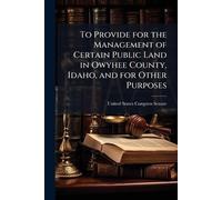 To Provide for the Management of Certain Public Land in Owyhee County, Idaho, and for Other Purposes