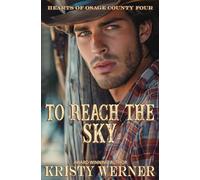 To Reach the Sky: A Small Town, Second Chance at Love, Cowboy Romance (Hearts of Osage County)