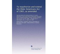 To reauthorize and extend the Older Americans Act of 1965, as amended: Hearing before the Subcommittee on Human Resources of the Committee on ... held in Washington, D.C., on April 29, 1981
