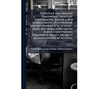 To Reduce and Prevent Childhood Obesity by Encouraging Schools and School Districts to Develop and Implement Local, School-based Programs Designed to ... Obesity, Promote Increased Physical Activity
