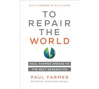 To Repair the World: Paul Farmer Speaks to the Next Generation: 29 (California Series in Public Anthropology)
