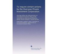 To require certain actions by the Overseas Private Investment Corporation: Hearings before the Subcommittee on International Economic Policy of the ... Ninety-fourth Congress, second session