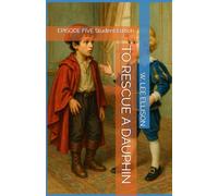 TO RESCUE A DAUPHIN: EPISODE FIVE Student Edition (THE LOST DAUPHIN)