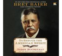 To Rescue the American Spirit: Teddy Roosevelt and the Birth of a Superpower: 3 (The Presidential, 3)