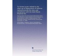 To review issues related to the clean up of Department of Defense national priority list sites and compliance with the Solid Waste Disposal Act: ... session, hearing held September 27, 1988