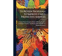 To Review Proposals To Improve Child Protective Services