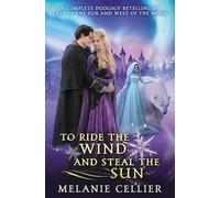 To Ride the Wind and Steal the Sun: A Complete Duology Retelling of East of the Sun and West of the Moon