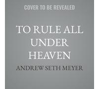 To Rule All Under Heaven: A History of Classical China, from Confucius to the First Emperor