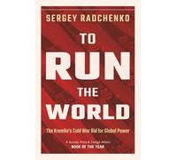 To Run the World: The Kremlin's Cold War Bid for Global Power