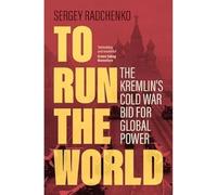 To Run the World: The Kremlin's Cold War Bid for Global Power