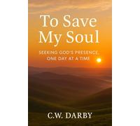 To Save My Soul: SEEKING GOD'S PRESENCE, ONE DAY AT A TIME