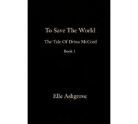 To Save The world: the tale of Drina McCord book 1