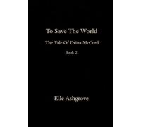 To Save The World: the tale of Drina McCord book 2