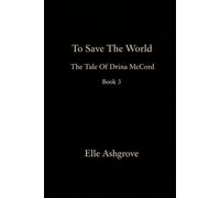 To Save The World: the tale of Drina McCord book 3