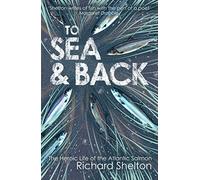 To Sea and Back: The Heroic Life of the Atlantic Salmon