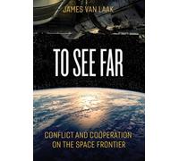 To See Far: Conflict and Cooperation on the Space Frontier