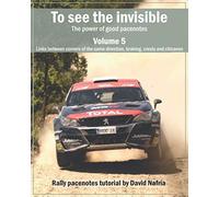 To see the invisible. Volume 5: Links between corners of the same direction, braking, crests and chicanes.: The power of good pacenotes. Rally ... Rally pacenotes tutorial by David Nafría.)