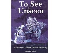 To See The Unseen: A History of Planetary Radar Astronomy (The NASA History Series)