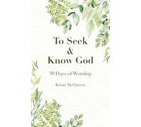 To Seek & Know God: 30 Days of Worship