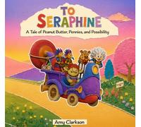 To Seraphine: A Tale of Peanut Butter, Pennies, and Possibility