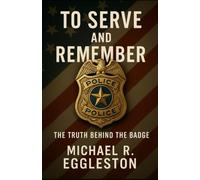 TO SERVE AND REMEMBER: The Truth Behind The Badge