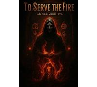 To Serve the Fire: In a sanctuary built on lies, her vengeance becomes temptation, and his faith unraveled by passion ignites a forbidden love that could destroy them both.