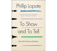 To Show and to Tell: The Craft of Literary Nonfiction (An Essential Guide for Writers)