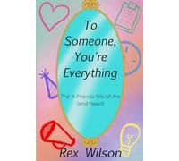 To Someone, You're Everything: The 6 Friends We All Are (and Need)