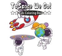 To Space We Go!: An out of this world kids coloring book.